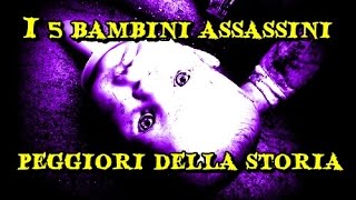 I 5 BAMBINI ASSASSINI PEGGIORI DELLA STORIA [upl. by Erasme53]