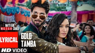 Gold Tamba Video With Lyrics  Batti Gul Meter Chalu  Shahid Kapoor Shraddha Kapoor [upl. by Murdoch]