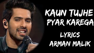 Kaun Tujhe Yun Pyaar Karega Jaise Main Karti Hoon Full Song Lyrics  Arman Malik  Lyrics Tube [upl. by Ahsieker171]