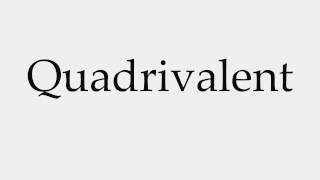 How to Pronounce Quadrivalent [upl. by Anneirda]