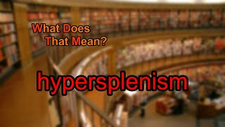 What does hypersplenism mean [upl. by Tallulah]