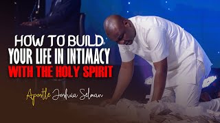 BUILDING YOUR LIFE IN INTIMACY WITH THE HOLY SPIRIT  Apostle Joshua Selman [upl. by Feodore]