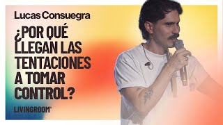 ¿Por Qué Llegan las Tentaciones a Tomar Control  Lucas Consuegra [upl. by Nosak]