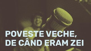 Poveste veche de când eram zei [upl. by Gnart]