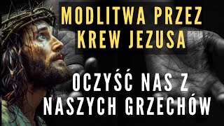 Ta modlitwa do Jezusa o oczyszczenie we Krwi Chrystusa jest niezwykle silna [upl. by Symons120]