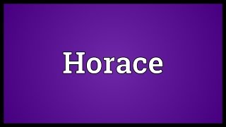 Horace Meaning [upl. by Elgna]