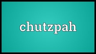 Chutzpah Meaning [upl. by Walliw]