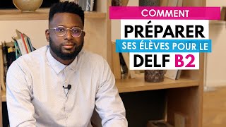 Comment préparer ses élèves au DELF B2  Formation pour les profs de FLE [upl. by Kalb208]