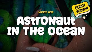 Masked Wolf  Astronaut In The Ocean Clean Version Lyrics [upl. by Ermin889]