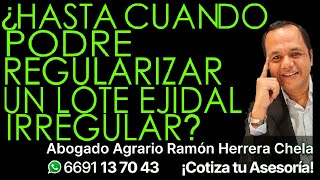 ¿Hasta cuándo podré regularizar un lote ejidal irregular [upl. by Fidelas]