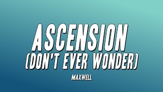 Maxwell  Ascension Dont Ever Wonder Lyrics [upl. by Ydaf]