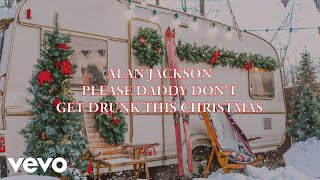 Alan Jackson  Please Daddy Dont Get Drunk This Christmas Official Lyric Video [upl. by Carolus44]