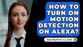 How To Turn On Motion Detection On ALEXA  SecurityFirstCorpcom [upl. by Rothschild]