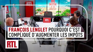 François Lenglet  pourquoi il est devenu si compliqué daugmenter les impôts en France [upl. by Dnivra]