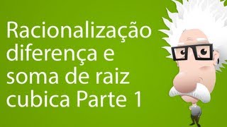 Racionalização diferença e soma de raiz cubica Parte 1 [upl. by Amalbena]