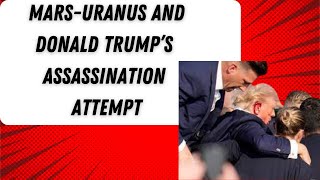 The Astrology of Donald Trump’s Assassination Attempt MarsUranus triggered [upl. by Nanny]