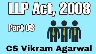 LLP Act 2008  Part  3  CS Vikram Agarwal [upl. by Kristo]