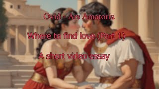 Ovid quotArs Amatoriaquot  A short video Essay Part 1 [upl. by Sharline]