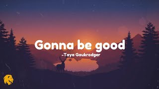 Gonna be good  Taya Gaukrodger  Lyrics videos 2024  Brave lyrics [upl. by Dlareme331]