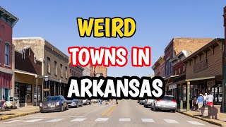 The 10 Weirdest Towns in Arkansas [upl. by Sterner253]