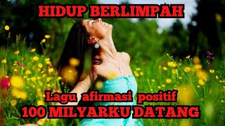 quot100 Miliyarku Datangquot Afirmasi Positif Pagi Hari Lagu Afirmasi Positif [upl. by Muirhead]