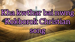 Kha kwthar bai nwngkokborokgospel song [upl. by Mcloughlin]