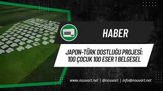 JaponTürk dostluğu projesi 100 Çocuk 100 Eser 1 Belgesel [upl. by Armanda]