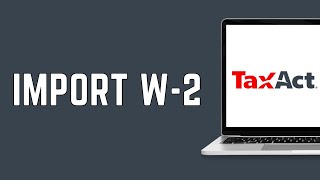 How Do I Import W2 On TaxAct 2024  Import W2 FULL GUIDE [upl. by Kolivas783]