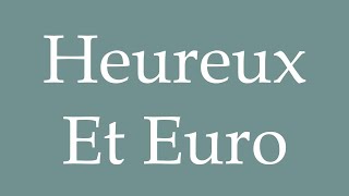 How to Pronounce Heureux Et Euro Happy And Euro Correctly in French [upl. by Berglund]