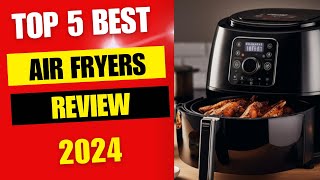 Top 5 Best Air Fryers Review 2024 [upl. by Llarret]