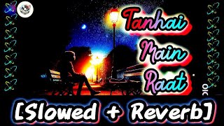 Tanhai Main Raat  Slowed  Reverb  Geetlofi [upl. by Raviv]