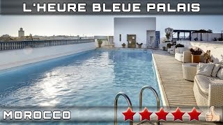 HOTEL LHEURE BLEUE PALAIS 5⭐ Essaouira Morocco [upl. by Nordine461]