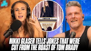 Nikki Glaser Tells Some Of The Jokes That Were Cut From The Roast Of Tom Brady  Pat McAfee Show [upl. by Nelyk]