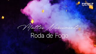 Roda de Fogo I Mattos Nascimento I Lyric [upl. by Notanhoj17]