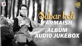 Sabar Koti  Farmaish Album  Audio Jukebox [upl. by Naras]