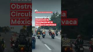 Motociclistas obstruyen la circulación en la MéxicoCuernavaca  N Shorts [upl. by Berkow]