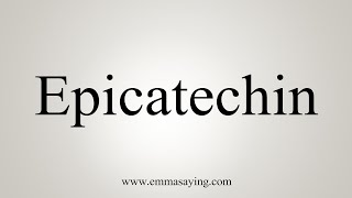 How To Say Epicatechin [upl. by Emery739]