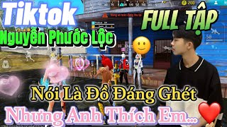 Tik Tok Free Fire  Phim ngắnNói Là Đồ Đáng Ghét nhưng anh thích em FULL Tập  Phước Lộc Gaming [upl. by Eddi278]