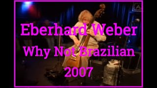 Eberhard Weber  Why Not Brazilian  2007 [upl. by Anaidiriv675]