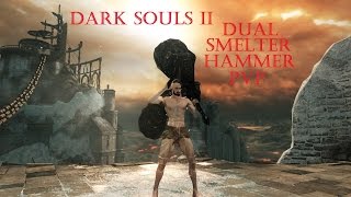 Dark Souls 2 PvP  Dual Smelter Hammer Build [upl. by Gonsalve960]