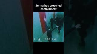 JERMA HAS BREACHED CONTAINMENT [upl. by Mia]