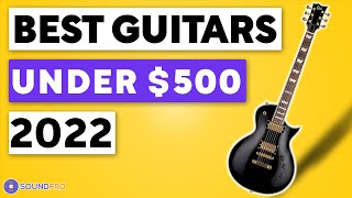 Best Guitars Under 500 In 2022 🎸 TOP 3 Guitar Reviews My Honest Recommendation 🔥 [upl. by Rivalee]