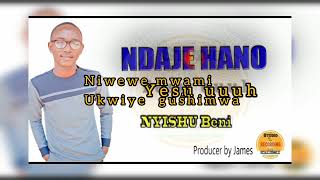 Ndaje hano by Béni Nyishu 🙏🙏🤲 lyrics [upl. by Aleb418]