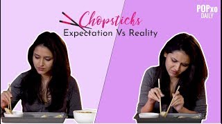 Chopsticks  Expectation Vs Reality  POPxo [upl. by Elawalo57]