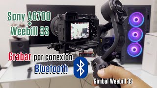 Conectar Camara Sony A6700 a Weebil 3S via BLUETOOTH  o cualquier otra camara sony [upl. by Ahseral134]