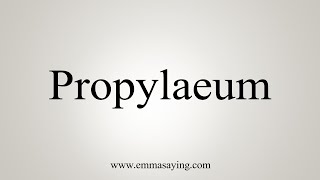 How To Say Propylaeum [upl. by Ycal]