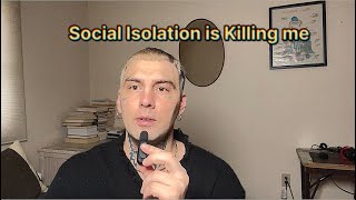 Social Isolation is ruining my life [upl. by Val]