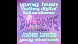 YUNG LEAN X THAIBOY DIGITAL X BLADEE  BUILDINGS [upl. by Eicaj]