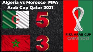 Algeria vs Morocco 5 3 FIFA Arab Cup Qatar 2021  Highlights  All Goals  Crazy Match [upl. by Levona]