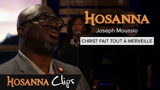 Christ fait tout à merveille  Hosanna clips  Joseph Moussio [upl. by Patnode]